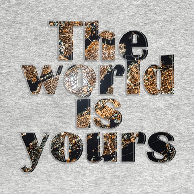 The world is yours by afternoontees